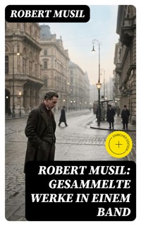 Robert Musil: Gesammelte Werke in einem Band - Robert Musil - E-Book