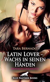 Latin Lover - Wachs in seinen Händen | Erotische Geschichte - Tara Bernado - E-Book