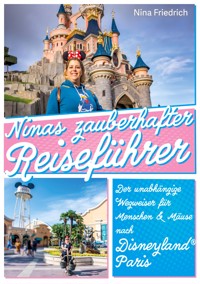 Ninas zauberhafter Reiseführer Disneyland® Paris - Nina Friedrich - E-Book