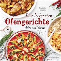 Die leckersten Ofengerichte - Alles aus einer Form - Isabelle Guerre - E-Book