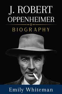 J. Robert Oppenheimer Biography - Emily Whiteman - E-Book
