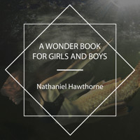 A Wonder Book for Girls and Boys - Nathaniel Hawthorne - Hörbuch