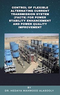 Control of Flexible Alternating Current Transmission System (FACTS) for Power Stability Enhancement - Dr. Hedaya Mahmood Alasooly - E-Book