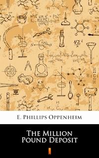 The Million Pound Deposit - E. Phillips Oppenheim - E-Book