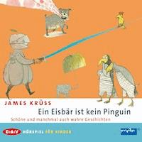Ein Eisbär ist kein Pinguin. Schöne und manchmal auch wahre Geschichten - James Krüss - Hörbuch