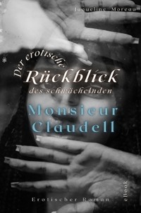 Der erotische Rückblick des schwächelnden Monsieur Claudell - Jaqueline Moreau - E-Book