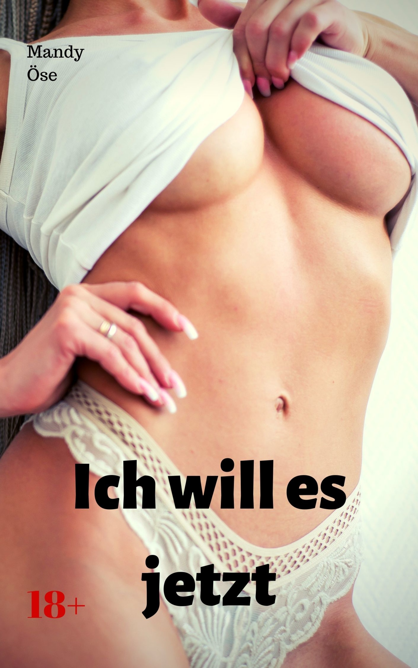 Ich will es jetzt - Mandy Öse - E-Book