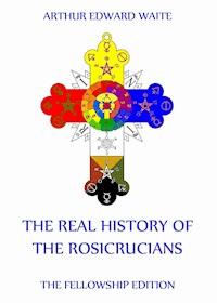The Real History of the Rosicrucians - Arthur Edward Waite - E-Book