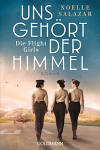 Uns gehört der Himmel. Die Flight Girls - Noelle Salazar - E-Book