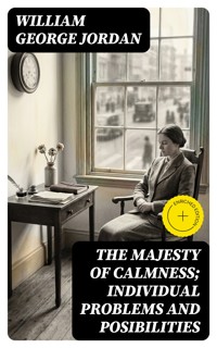 The Majesty of Calmness; individual problems and posibilities - William George Jordan - E-Book