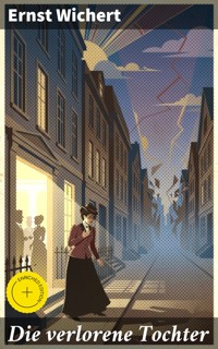 Die verlorene Tochter - Ernst Wichert - E-Book