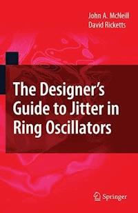 The Designer's Guide to Jitter in Ring Oscillators - John A. McNeill - E-Book
