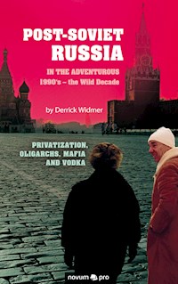 Post-Soviet Russia in the adventurous 1990's – the Wild Decade - Derrick Widmer - E-Book