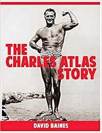 The Charles Atlas Story - David Baines - E-Book