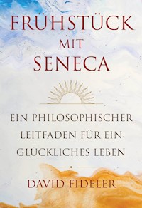 Frühstück mit Seneca - David Fideler - E-Book