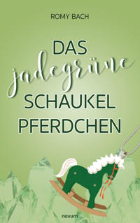 Das jadegrüne Schaukelpferdchen - Romy Bach - E-Book
