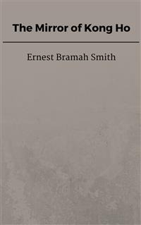 The Mirror of Kong Ho - Ernest Bramah Smith - E-Book
