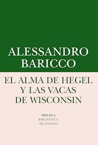 El alma de Hegel y las vacas de Wisconsin - Alessandro Baricco - E-Book