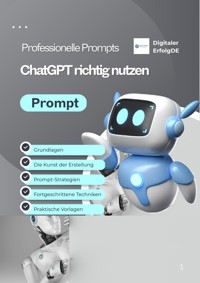 ChatGPT meistern – Professionelle Prompts für bessere Ergebnisse, Kreativität & Effizienz (Digitales E-Book, PDF) - Bert Gebauer - E-Book