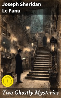 Two Ghostly Mysteries - Joseph Sheridan Le Fanu - E-Book