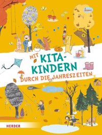 Mit Kitakindern durch die Jahreszeiten - Herder Pädagogik - E-Book