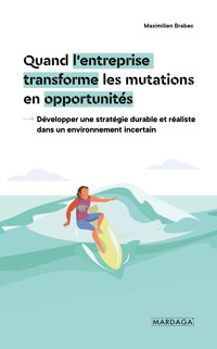 Quand l'entreprise transforme les mutations en opportunités - Maximilien Brabec - E-Book