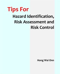 Tips for Hazard Identification, Risk Assessment and Risk Control - Wai Onn Hong - E-Book