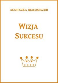 Wizja sukcesu - Agnieszka Białomazur - E-Book