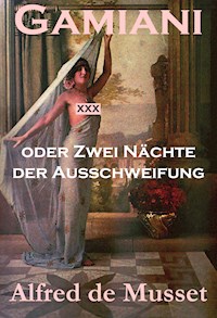 Gamiani oder Zwei Nächte der Ausschweifung (Ein Erotik, Sex & Porno Klassiker) - Alfred De Musset - E-Book