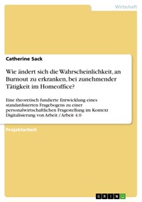 Wie ändert sich die Wahrscheinlichkeit, an Burnout zu erkranken, bei zunehmender Tätigkeit im Homeoffice? - Catherine Sack - E-Book