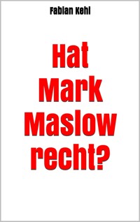 Hat Mark Maslow recht? - Fabian Kehl - E-Book