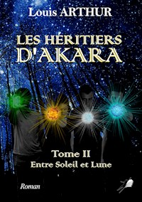Les Héritiers d'Akara - Tome 2 - Louis Arthur - E-Book