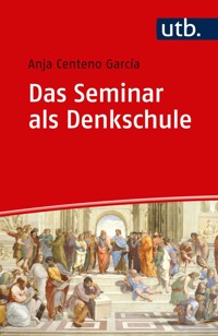 Das Seminar als Denkschule - Anja Centeno Garcia - E-Book