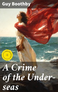 A Crime of the Under-seas - Guy Boothby - E-Book