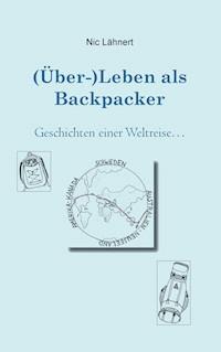 (Über-)Leben als Backpacker - Nic Lähnert - E-Book