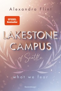 Lakestone Campus of Seattle, Band 1: What We Fear (SPIEGEL-Bestseller mit Lieblingssetting Seattle) - Alexandra Flint - E-Book