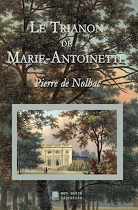 Le Trianon de Marie-Antoinette - Pierre de Nolhac - E-Book