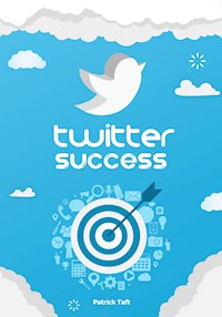 Twitter Success - Patrick Taft - E-Book