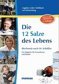 Die 12 Salze des Lebens - Biochemie nach Dr. Schüßler - Angelika Wolffskeel von Reichenberg - E-Book