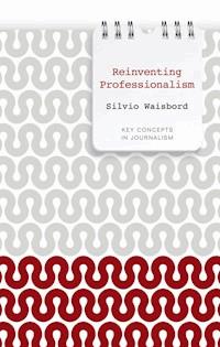 Reinventing Professionalism - Silvio Waisbord - E-Book