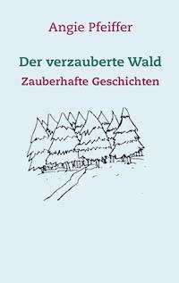 Der verzauberte Wald - Angie Pfeiffer - E-Book