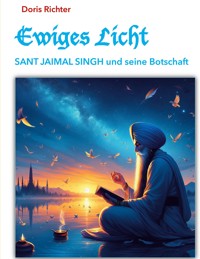 Ewiges Licht - SANT JAIMAL SINGH und seine Botschaft - Doris Richter - E-Book