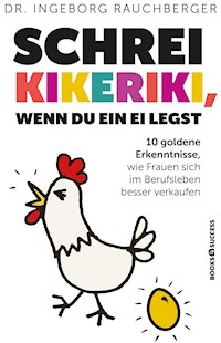 Schrei Kikeriki, wenn du ein Ei legst - Ingeborg Rauchberger - E-Book
