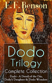 Dodo Trilogy - Complete Collection: Dodo - A Detail of the Day, Dodo's Daughter & Dodo Wonders - E. F. Benson - E-Book