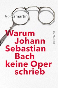 Warum Johann Sebastian Bach keine Oper schrieb - Iso Camartin - E-Book