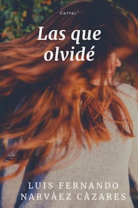 Las que Olvidé - Luis Fernando Narvaez Cazares - E-Book