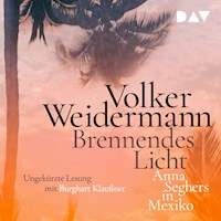 Brennendes Licht. Anna Seghers in Mexiko - Volker Weidermann - Hörbuch