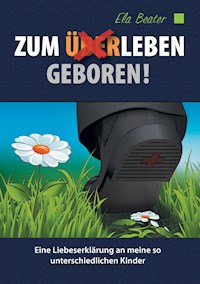 Zum (Über)Leben geboren - Ela Beater - E-Book