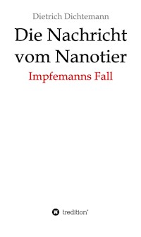 Die Nachricht vom Nanotier: Die Aufarbeitung der Corona-Verbrechen in Reimform - Dietrich Dichtemann - E-Book
