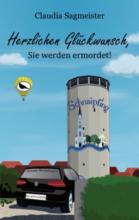 Herzlichen Glückwunsch, Sie werden ermordet! - Claudia Sagmeister - E-Book
